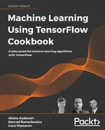 Machine Learning Using TensorFlow Cookbook - Alexia Audevart