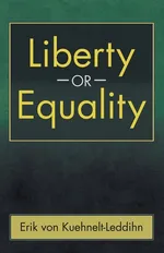 Liberty or Equality - Kuehnelt-Leddihn Erik Von