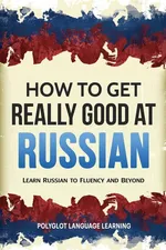 How to Get Really Good at Russian - Language Learning Polyglot