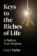 Keys to the Riches of Life - Larry Taylor