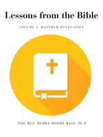 Lessons from the Bible - Ph. D The Rev. Debra Moody Bass