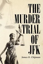The Murder Trial of JFK - James O. Chipman