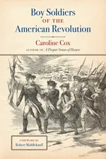 Boy Soldiers of the American Revolution - Caroline Cox