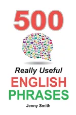 500 Really Useful English Phrases - Jenny Smith