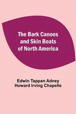 The Bark Canoes And Skin Boats Of North America - Adney Howard Irving Chapelle... Tappan