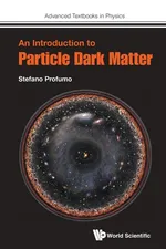 An Introduction to Particle Dark Matter - STEFANO PROFUMO