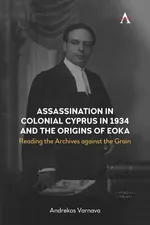 Assassination in Colonial Cyprus in 1934 and the Origins of Eoka - Andrekos Varnava