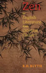 Zen in English Literature and Oriental Classics - R. H. Blyth