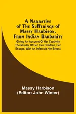 A Narrative Of The Sufferings Of Massy Harbison, From Indian Barbarity - Massy Harbison