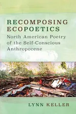 Recomposing Ecopoetics - Lynn Keller