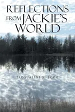 Reflections from Jackie's World - Jacqualine K. Boog