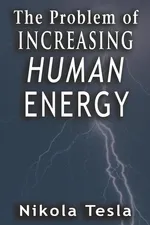 Problem of Increasing Human Energy - Nikola Tesla