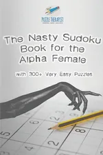 The Nasty Sudoku Book for the Alpha Female | with 300+ Very Easy Puzzles - Therapist Puzzle