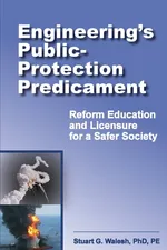 Engineering's Public-Protection Predicament - Stuart G. Walesh