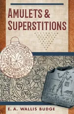 Amulets and Superstitions - E. A. Wallis Budge