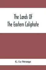 The Lands Of The Eastern Caliphate - Strange G. Le