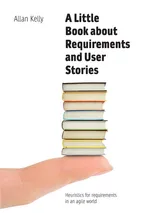 A Little Book of Requirements & User Stories - Allan Kelly