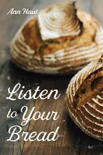 Listen to Your Bread - Ann Haut