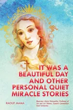 IT WAS A BEAUTIFUL DAY AND OTHER PERSONAL QUIET MIRACLE STORIES - Dr. Raouf Mama