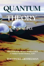 Quantum Theory Made Simple - Theodore Giesselman