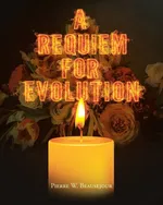 A Requiem for Evolution - Pierre W. Beausejour