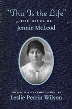"This Is the Life" The Diary of Jennie McLeod - Wilson Leslie Perrin