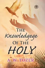 The Knowledge of the holy - A. W. Tozer