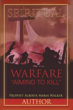 Spiritual Warfare "Aiming to Kill" - Prophet Alberta Maria Walker