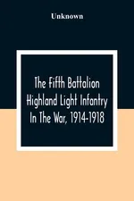 The Fifth Battalion Highland Light Infantry In The War, 1914-1918 - unknown