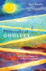 Philosophy of Qohelet - Joel Steele
