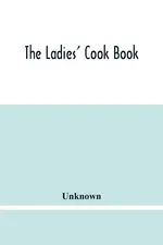 The Ladies' Cook Book - unknown