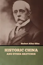 Historic China and Other Sketches - Herbert Allen Giles