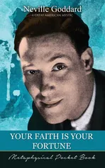 Your Faith Is Your Fortune  ( Metaphysical Pocket Book ) - Neville Goddard