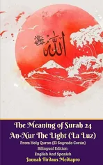 The Meaning of Surah 24 An-Nur The Light (La Luz) From Holy Quran (El Sagrado Corán) Bilingual Edition English Spanish - Jannah Firdaus Mediapro