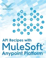 API Recipes with MuleSoft® Anypoint Platform - Board WHISHWORKS Editorial