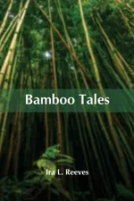 Bamboo Tales - Reeves Ira L.