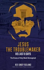 Jesus the Troublemaker - Andy Roland