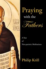 Praying with the Fathers - Philip Krill