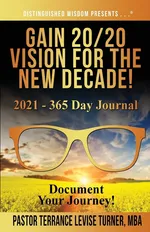 Gain 20/20 Vision For The New Decade! 2021 - 365 Day Journal - Terrance Levise Turner