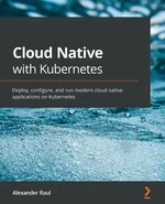 Cloud Native with Kubernetes - Alexander Raul