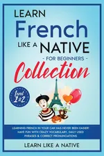 Learn French Like a Native for Beginners Collection - Level 1 & 2 - Like A Native Learn