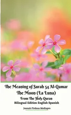 The Meaning of Surah 54 Al-Qamar The Moon (La Luna) From The Holy Quran Bilingual Edition English Spanish - Jannah Firdaus Mediapro