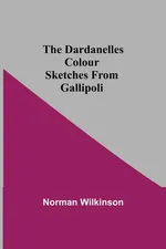 The Dardanelles Colour Sketches From Gallipoli - Norman Wilkinson