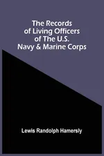 The Records Of Living Officers Of The U.S. Navy & Marine Corps - Hamersly Lewis Randolph