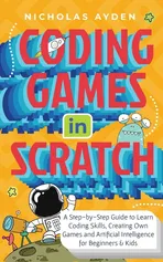 Coding Games in Scratch - Nicholas Ayden