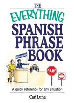 The Everything Spanish Phrase Book - Cari Luna