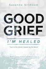 Good Grief I'm Healed - Suzanne R Grimaud