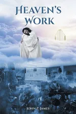 Heaven's Work - John P. James