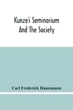 Kunze'S Seminarium And The Society For The Propagation Of Christianity And Useful Knowledge Among The Germans In America - Haussmann Carl Frederick