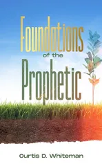 Foundations of the Prophetic   (2nd Edition) - Curtis D Whiteman